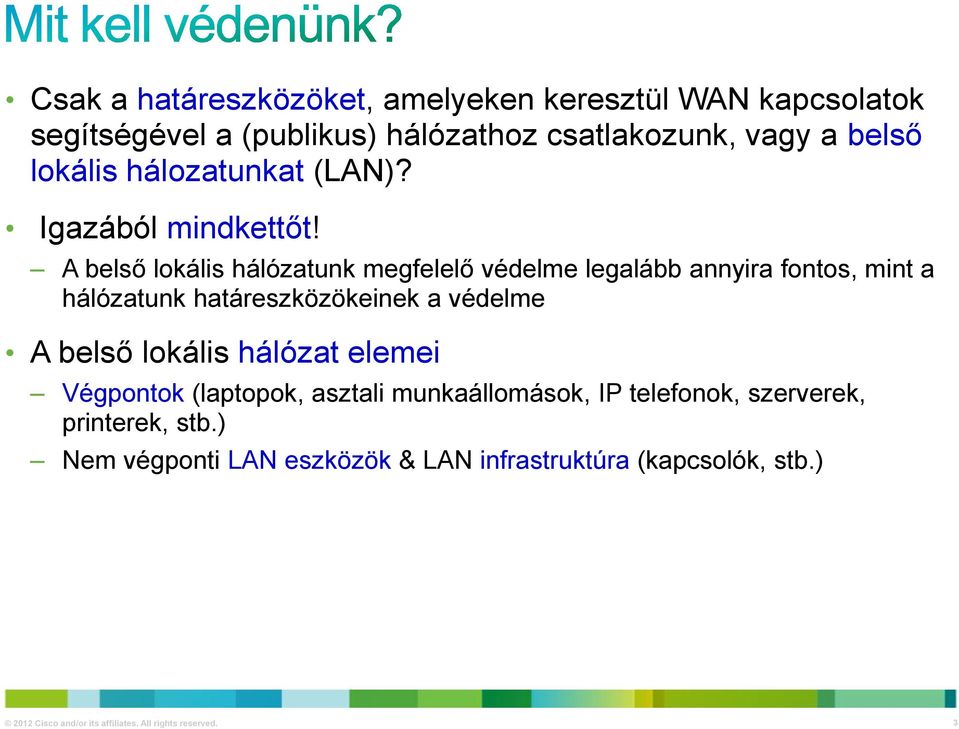 A belső lokális hálózatunk megfelelő védelme legalább annyira fontos, mint a hálózatunk határeszközökeinek a védelme A belső lokális