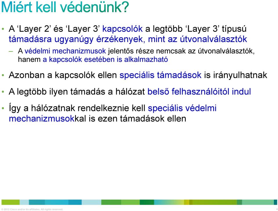 ellen speciális támadások is irányulhatnak A legtöbb ilyen támadás a hálózat belső felhasználóitól indul Így a hálózatnak