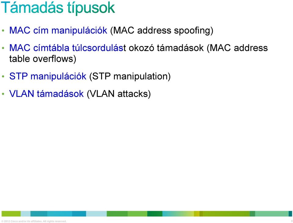 STP manipulációk (STP manipulation) VLAN támadások (VLAN