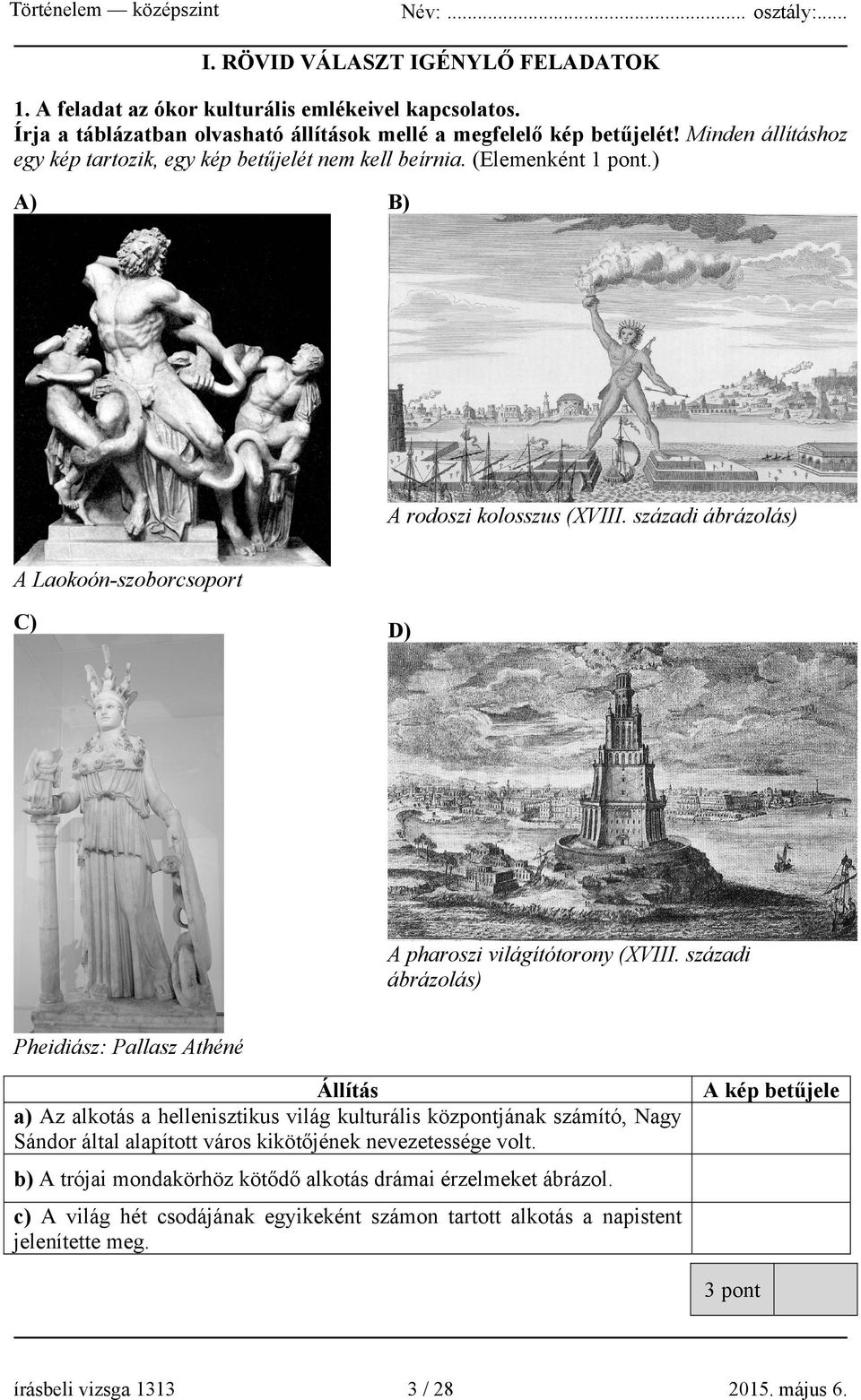 századi ábrázolás) A Laokoón-szoborcsoport C) D) A pharoszi világítótorony (XVIII.