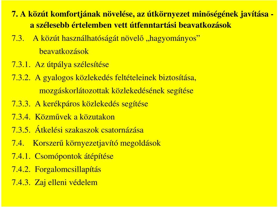 A gyalogos közlekedés feltételeinek biztosítása, mozgáskorlátozottak közlekedésének segítése 7.3.3. A kerékpáros közlekedés segítése 7.3.4.