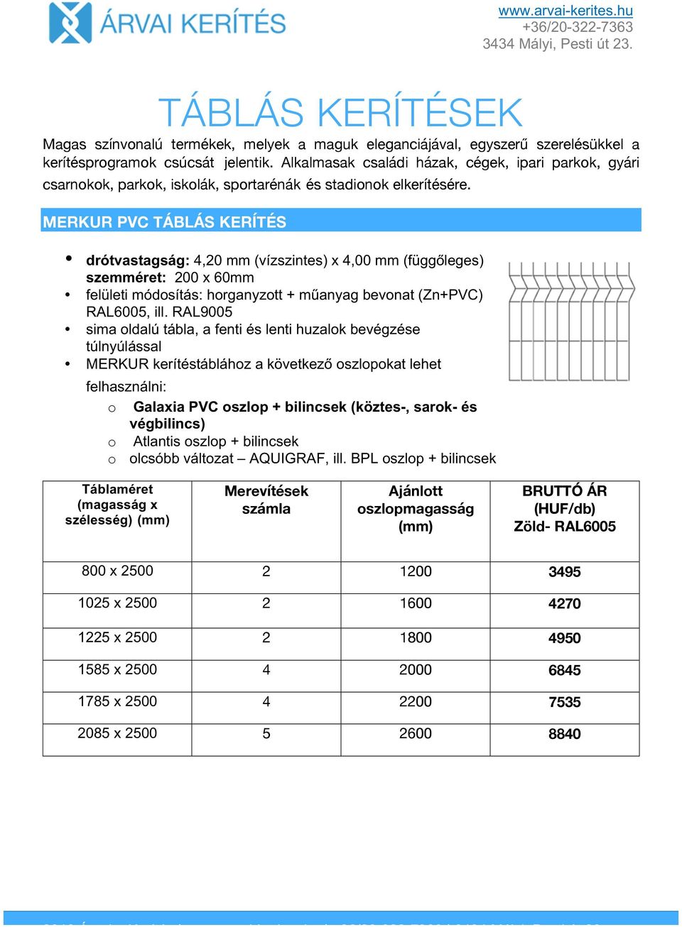 MERKUR PVC TÁBLÁS KERÍTÉS drótvastagság: 4,20 mm (vízszintes) x 4,00 mm (függőleges) szemméret: 200 x 60mm felületi módosítás: + műanyag bevonat () RAL6005, ill.