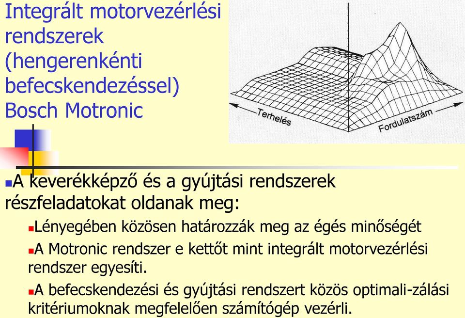 meg az égés minőségét A Motronic rendszer e kettőt mint integrált motorvezérlési rendszer