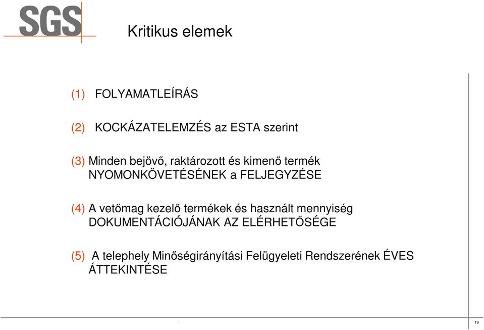ELÉRHETŐSÉGE (5) A telephely Minőségirányítási Felügyeleti Rendszerének ÉVES ÁTTEKINTÉSE SGS Société Générale de