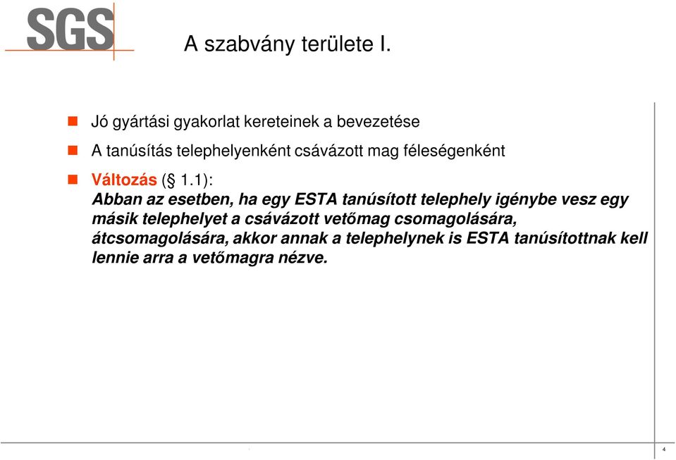 1): Abban az esetben, ha egy ESTA tanúsított telephely igénybe vesz egy másik telephelyet a csávázott vetőmag csomagolására,