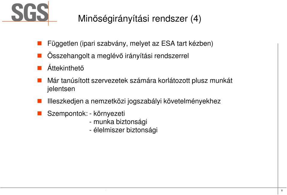 jogszabályi követelményekhez Szempontok: - környezeti - munka biztonsági - élelmiszer biztonsági SGS Société Générale de