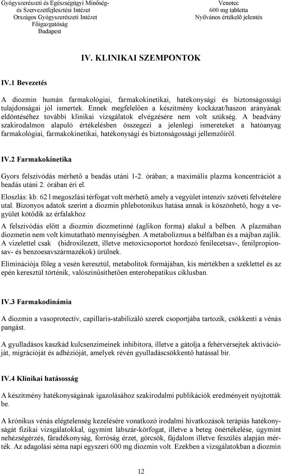 A beadvány szakirodalmon alapuló értékelésben összegezi a jelenlegi ismereteket a hatóanyag farmakológiai, farmakokinetikai, hatékonysági és biztonságossági jellemzőiről. IV.