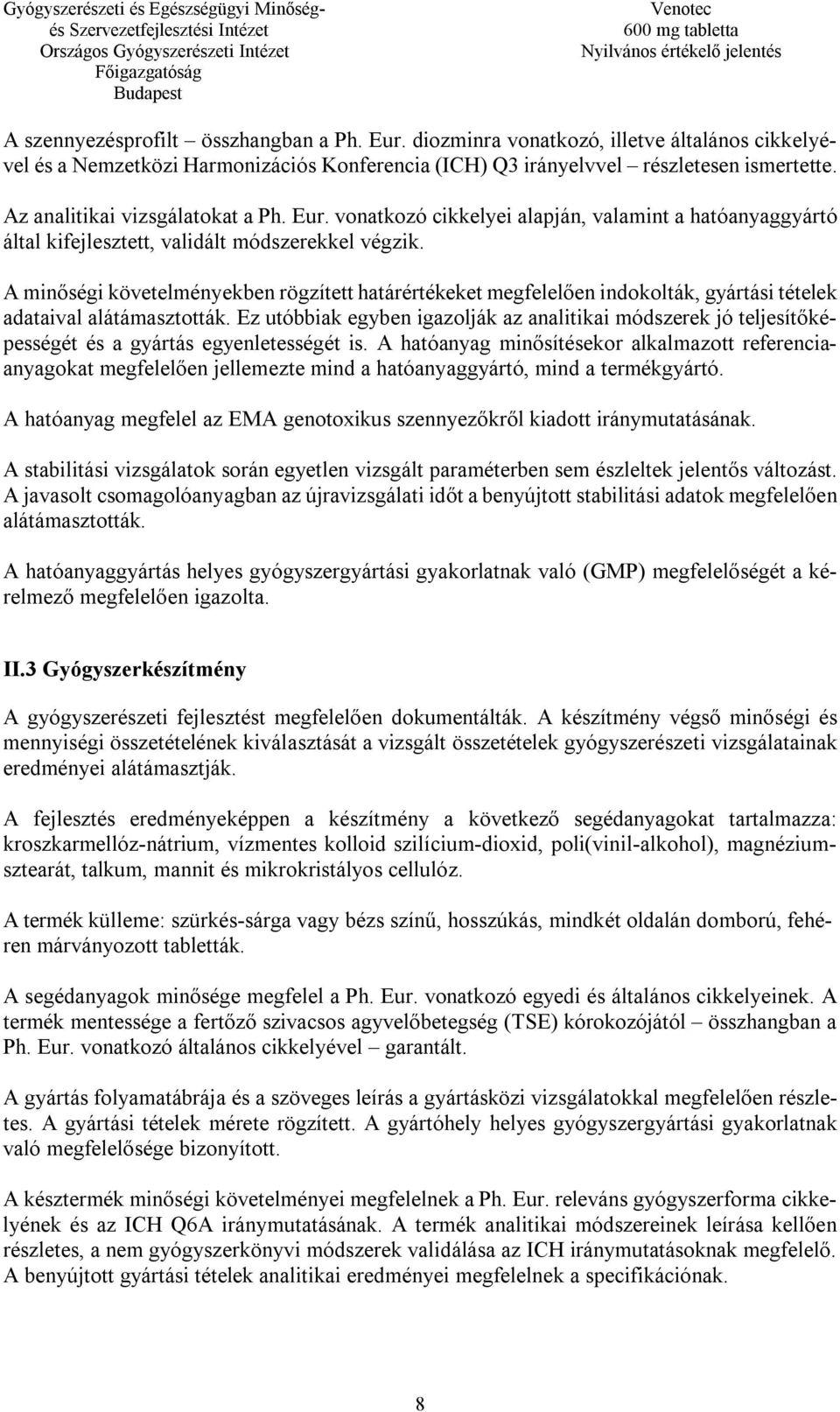 A minőségi követelményekben rögzített határértékeket megfelelően indokolták, gyártási tételek adataival alátámasztották.