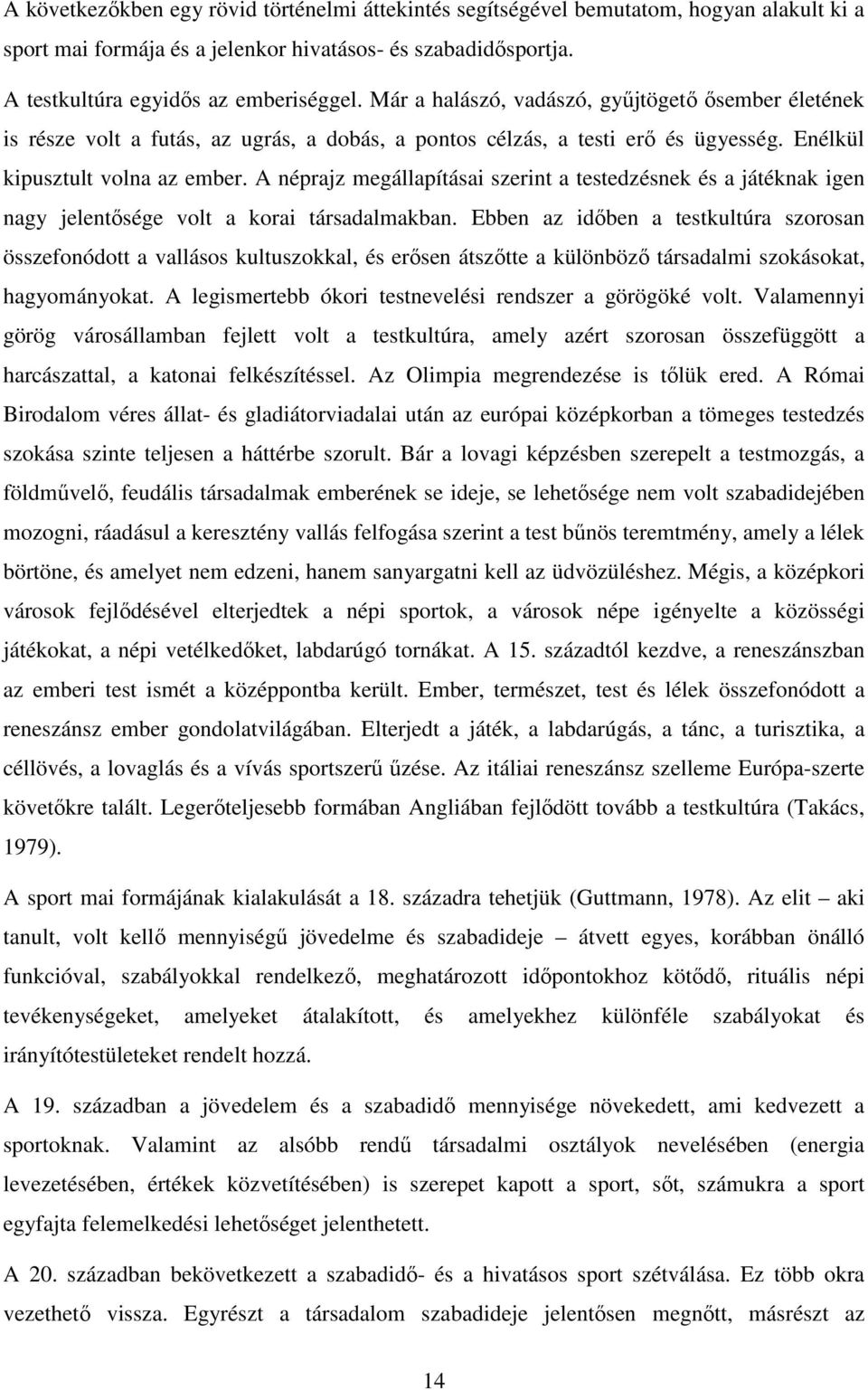 A néprajz megállapításai szerint a testedzésnek és a játéknak igen nagy jelentısége volt a korai társadalmakban.