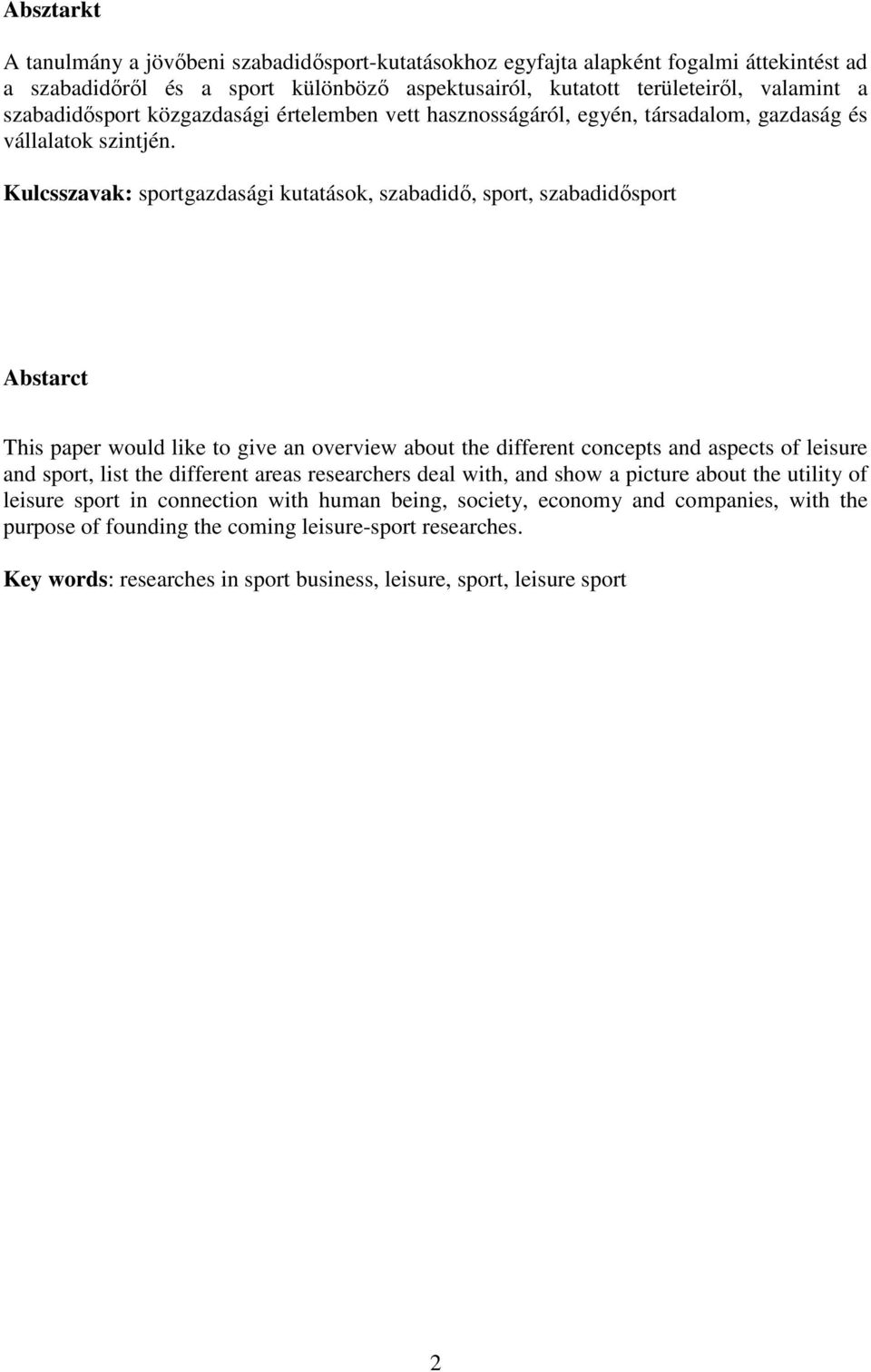 Kulcsszavak: sportgazdasági kutatások, szabadidı, sport, szabadidısport Abstarct This paper would like to give an overview about the different concepts and aspects of leisure and sport, list the