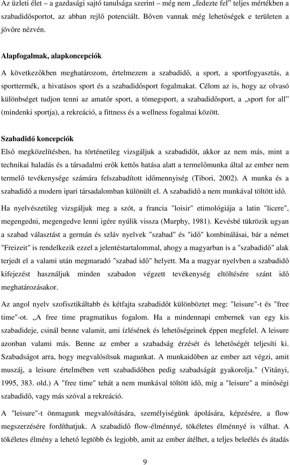 Célom az is, hogy az olvasó különbséget tudjon tenni az amatır sport, a tömegsport, a szabadidısport, a sport for all (mindenki sportja), a rekreáció, a fittness és a wellness fogalmai között.