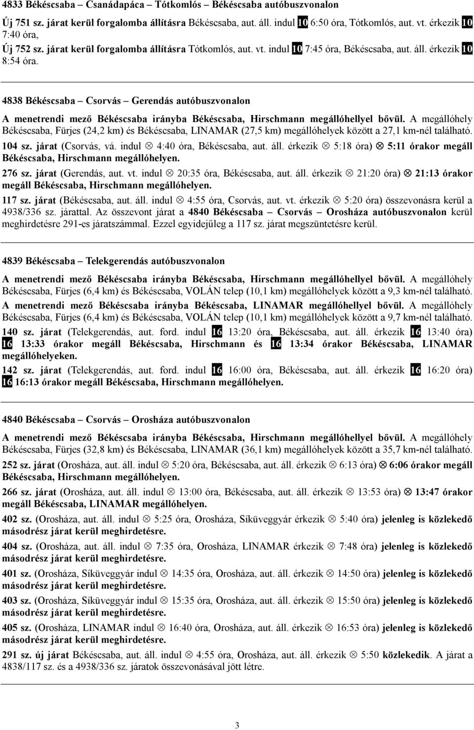 4838 Békéscsaba Csorvás Gerendás autóbuszvonalon A menetrendi mező Békéscsaba irányba Békéscsaba, Hirschmann megállóhellyel bővül.