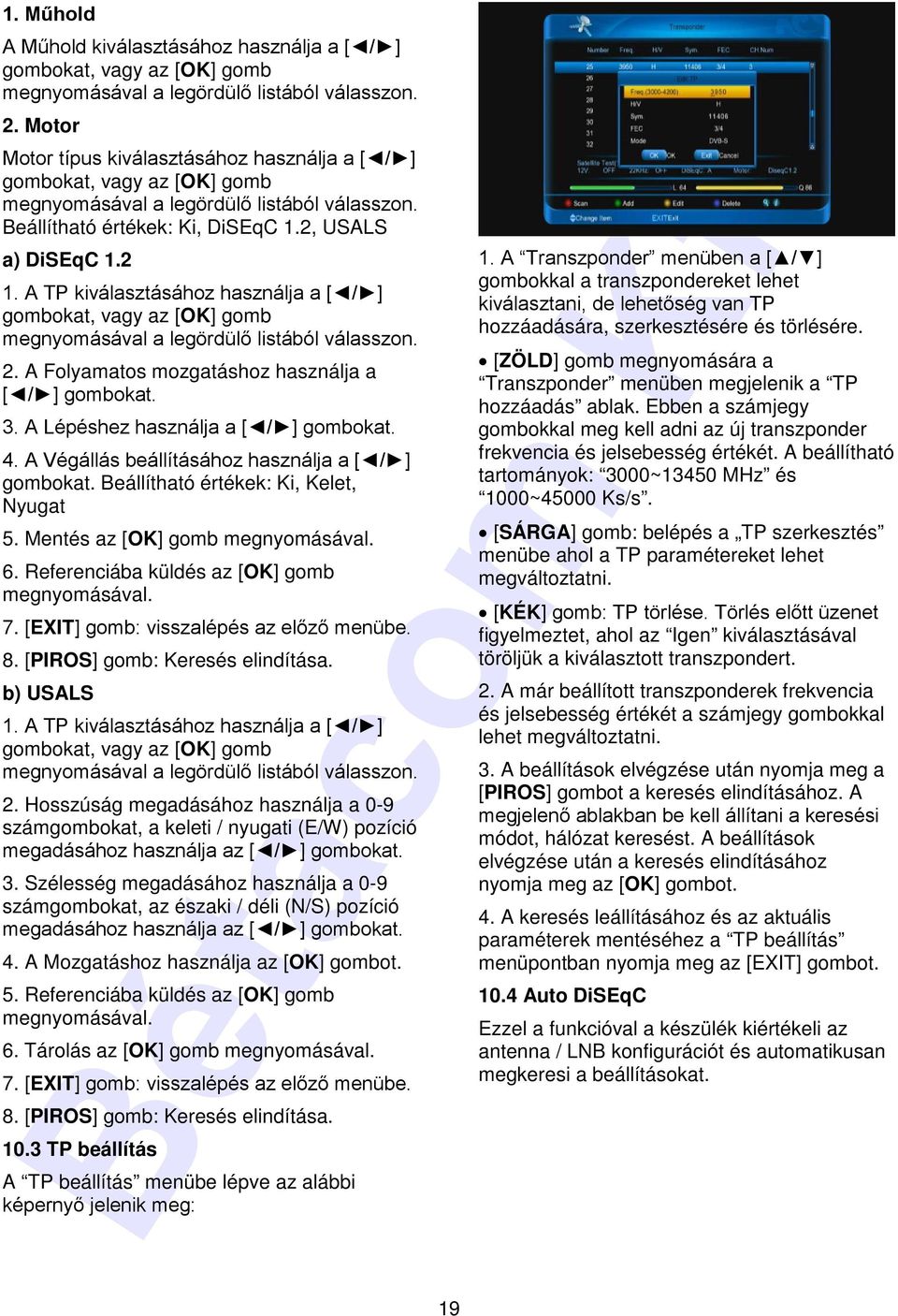 A TP kiválasztásához használja a [ / ] gombokat, vagy az [OK] gomb megnyomásával a legördülő listából válasszon. 2. A Folyamatos mozgatáshoz használja a [ / ] gombokat. 3.