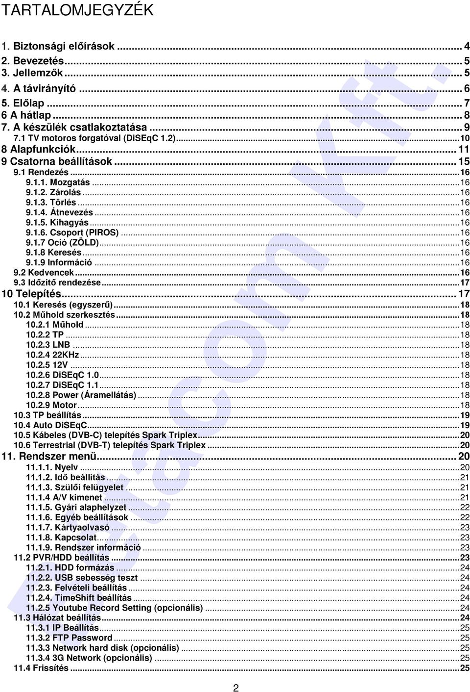 ..16 9.1.6. Csoport (PIROS)...16 9.1.7 Oció (ZÖLD)...16 9.1.8 Keresés...16 9.1.9 Információ...16 9.2 Kedvencek...16 9.3 Időzítő rendezése...17 10 Telepítés... 17 10.1 Keresés (egyszerű)...18 10.