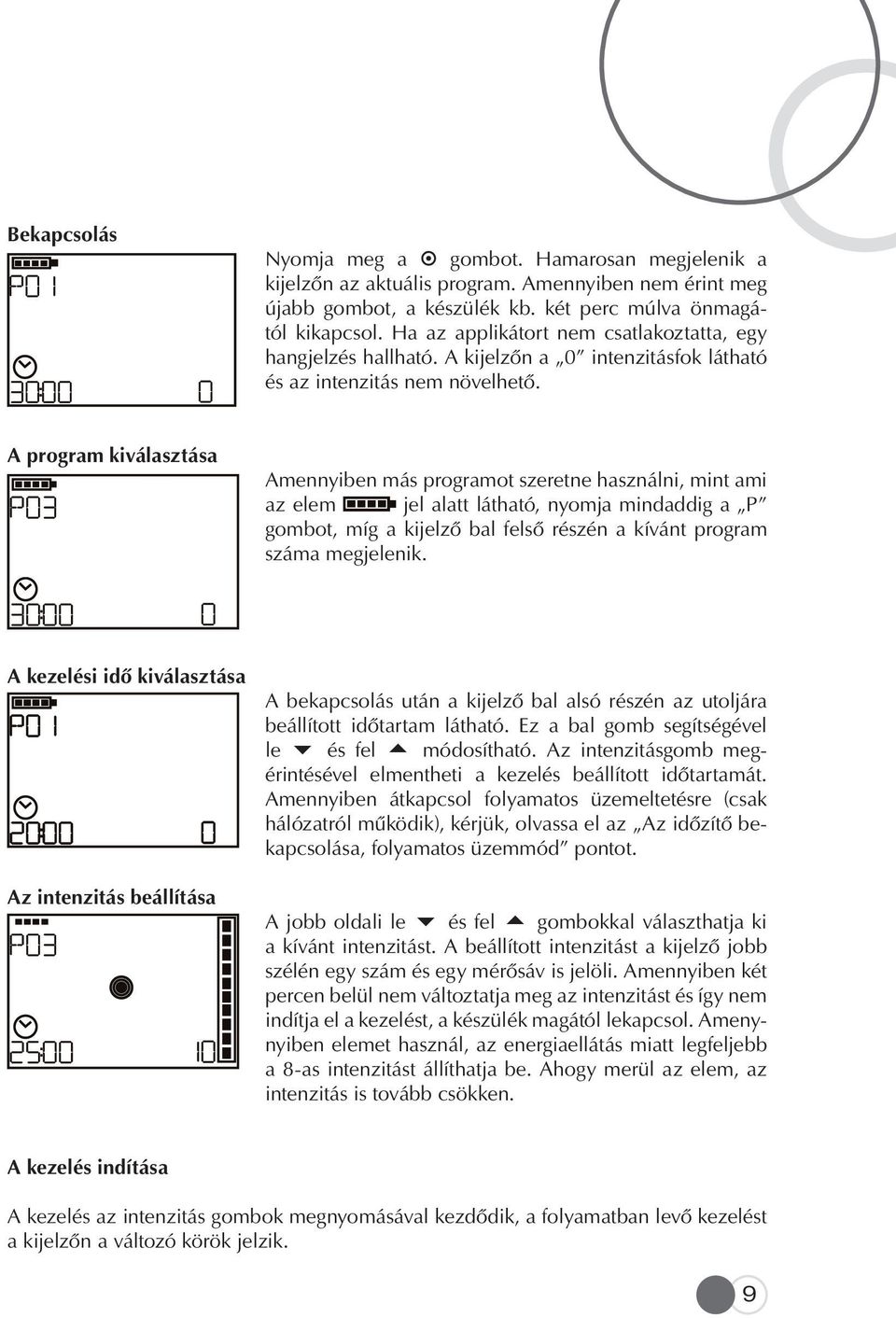 A program kiválasztása Amennyiben más programot szeretne használni, mint ami az elem jel alatt látható, nyomja mindaddig a P gombot, míg a kijelzô bal felsô részén a kívánt program száma megjelenik.