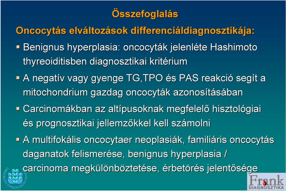 azonosításában Carcinomákban az altípusoknak megfelelő hisztológiai és s prognosztikai jellemzőkkel kell számolni A multifokális lis