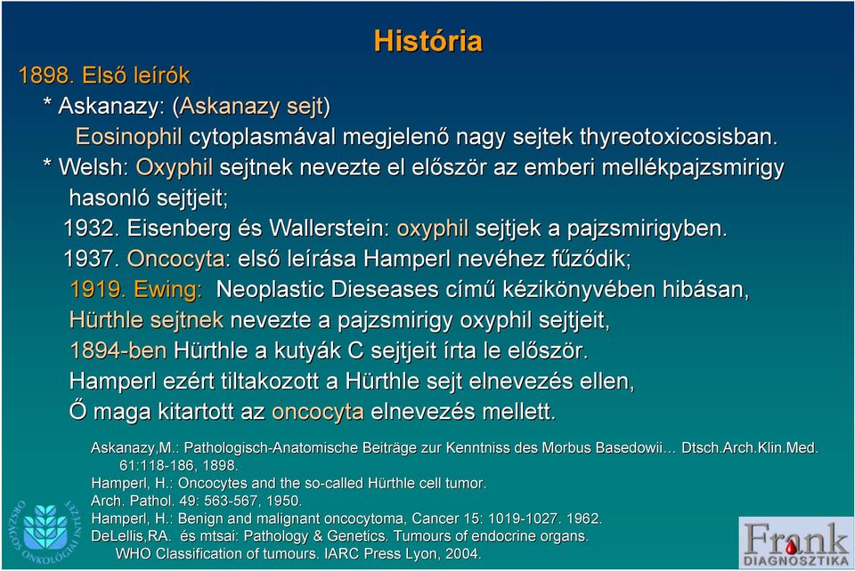 Oncocyta: : első leírása Hamperl nevéhez fűződik; f 1919.