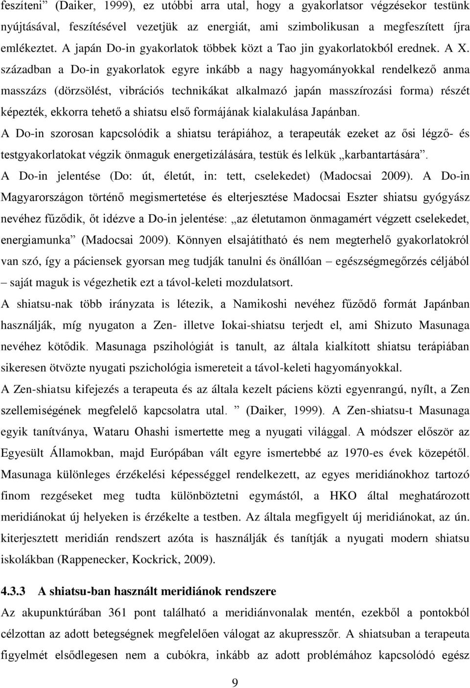 században a Do-in gyakorlatok egyre inkább a nagy hagyományokkal rendelkező anma masszázs (dörzsölést, vibrációs technikákat alkalmazó japán masszírozási forma) részét képezték, ekkorra tehető a