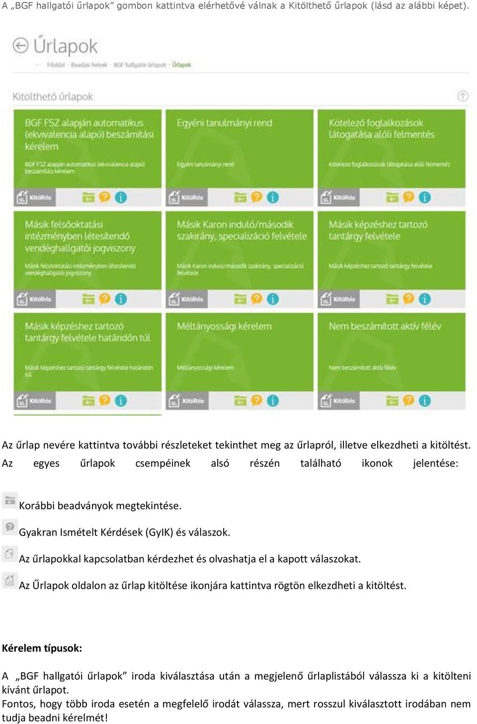 Az egyes űrlapok csempéinek alsó részén található ikonok jelentése: Korábbi beadványok megtekintése. Gyakran Ismételt Kérdések (GyIK) és válaszok.