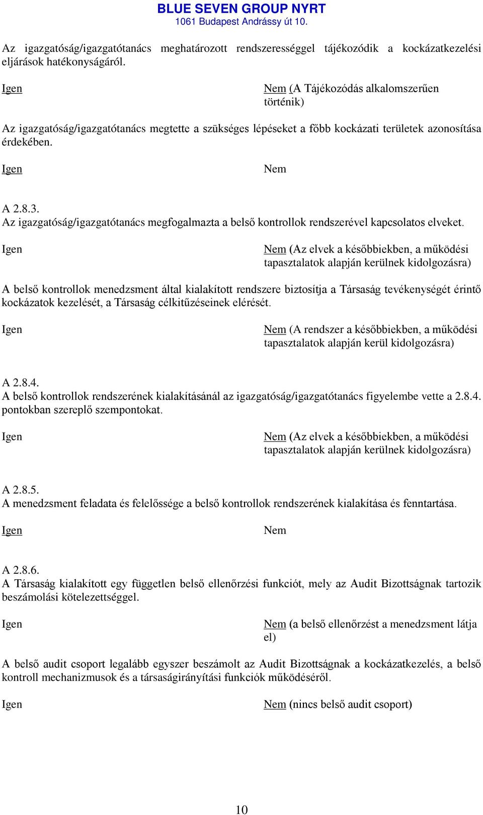 Az igazgatóság/igazgatótanács megfogalmazta a belső kontrollok rendszerével kapcsolatos elveket.