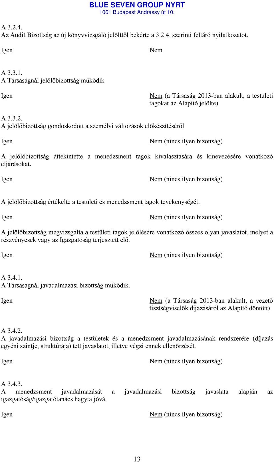 13-ban alakult, a testületi tagokat az Alapító jelölte) A 3.3.2.