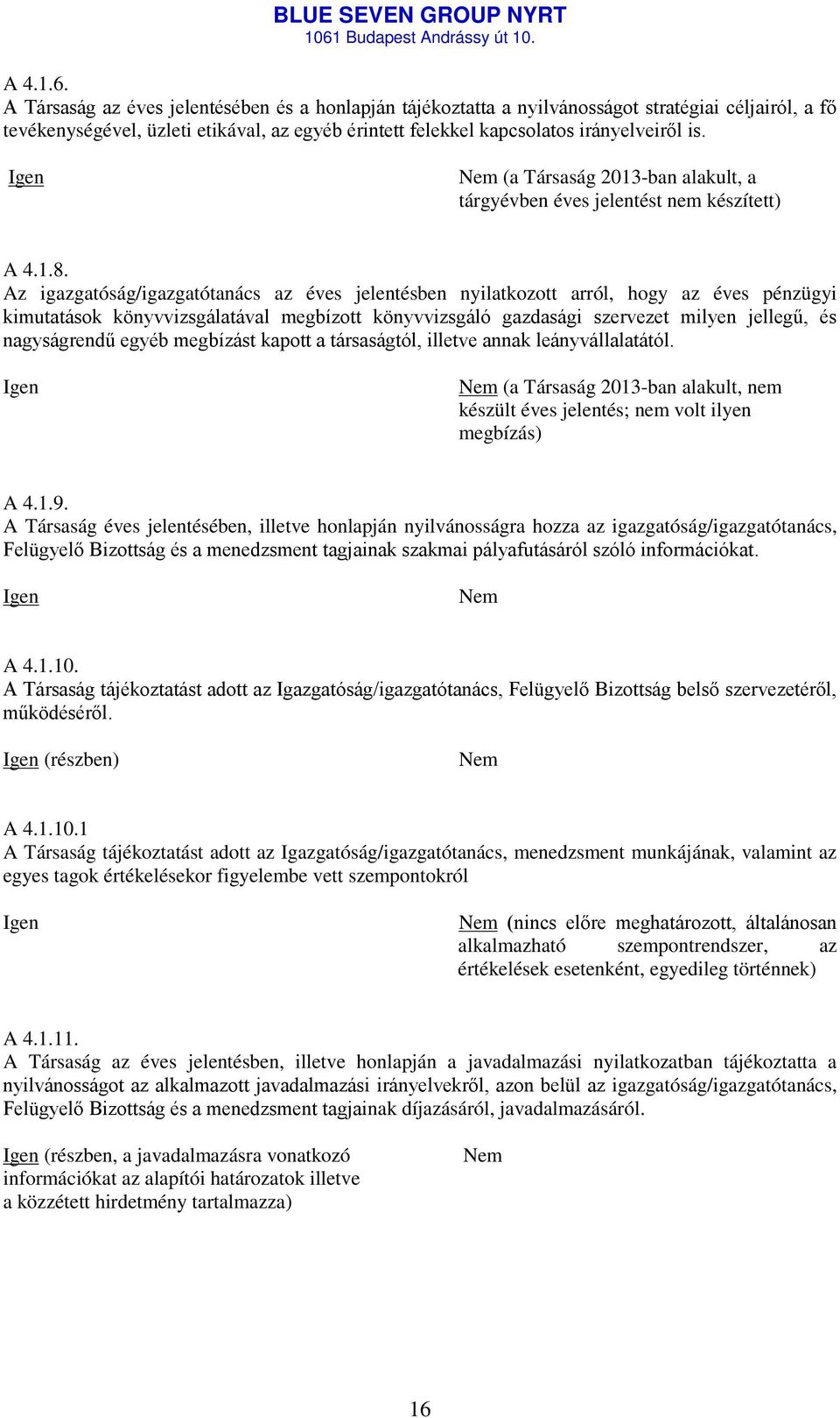 (a Társaság 2013-ban alakult, a tárgyévben éves jelentést nem készített) A 4.1.8.