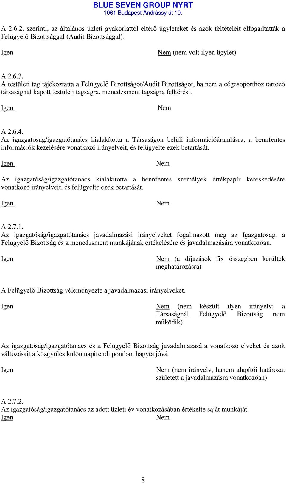 Az igazgatóság/igazgatótanács kialakította a Társaságon belüli információáramlásra, a bennfentes információk kezelésére vonatkozó irányelveit, és felügyelte ezek betartását.