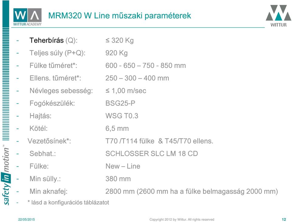 3 (MRM630) (hajtótárcsa átmérő 160 mm) - Kötél: 6,5 mm - Vezetősínek: T82/9 fülke & T45/5 ellens.