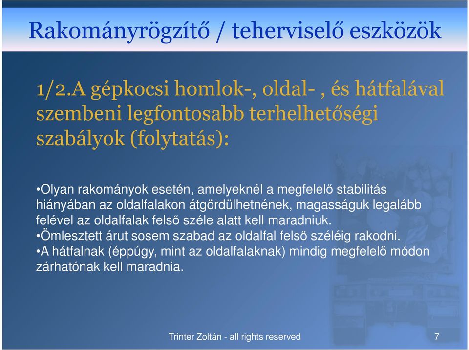 esetén, amelyeknél a megfelelő stabilitás hiányában az oldalfalakon átgördülhetnének, magasságuk legalább felével az