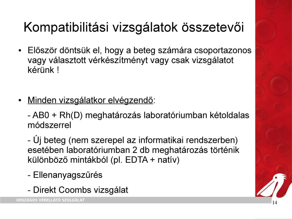 Minden vizsgálatkor elvégzendő: - AB0 + Rh(D) meghatározás laboratóriumban kétoldalas módszerrel - Új beteg