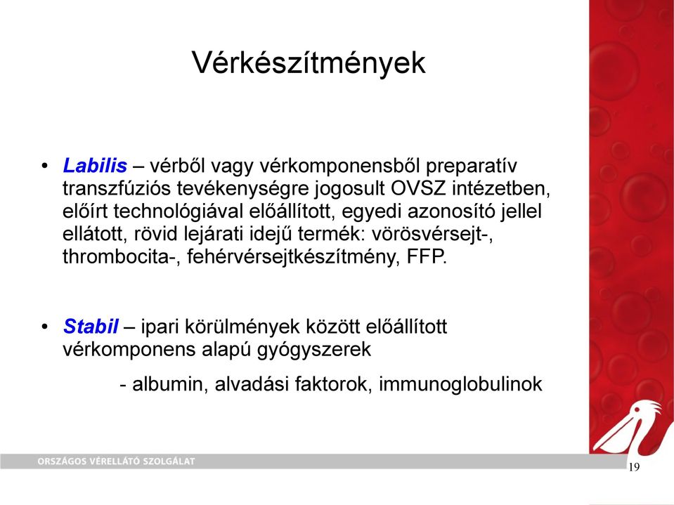 lejárati idejű termék: vörösvérsejt-, thrombocita-, fehérvérsejtkészítmény, FFP.