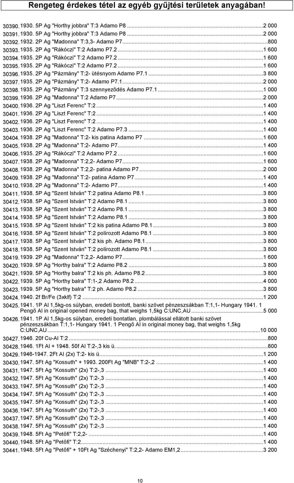 1935. 2P Ag "Pázmány" T:2- ütésnyom Adamo P7.1...3 800 30397.1935. 2P Ag "Pázmány" T:2- Adamo P7.1...2 000 30398.1935. 2P Ag "Pázmány" T:3 szennyeződés Adamo P7.1...1 000 30399.1936.
