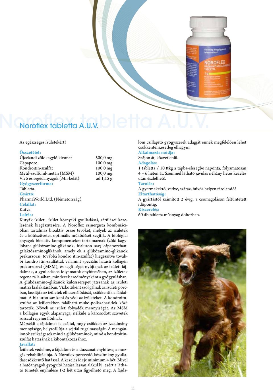 Gyártó: PharmaWorld Ltd. (Németország) Célállat: Kutya Leírás: Kutyák ízületi, ízület környéki gyulladásai, sérülései kezelésének kiegészítésére.