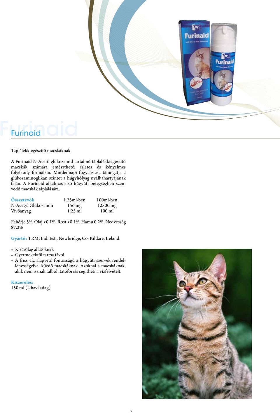 25ml-ben 100ml-ben N-Acetyl Glükozamin 156 mg 12500 mg Vivőanyag 1.25 ml 100 ml Fehérje 5%, Olaj <0.1%, Rost <0.1%, Hamu 0.2%, Nedvesség 87.2% Gyártó: TRM, Ind. Est., Newbridge, Co. Kildare, Ireland.
