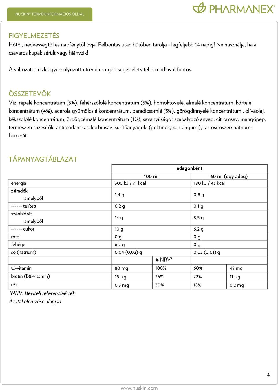 ÖSSZETEVŐK Víz, répalé koncentrátum (5%), fehérszőlőlé koncentrátum (5%), homoktövislé, almalé koncentrátum, körtelé koncentrátum (4%), acerola gyümölcslé koncentrátum, paradicsomlé (3%),