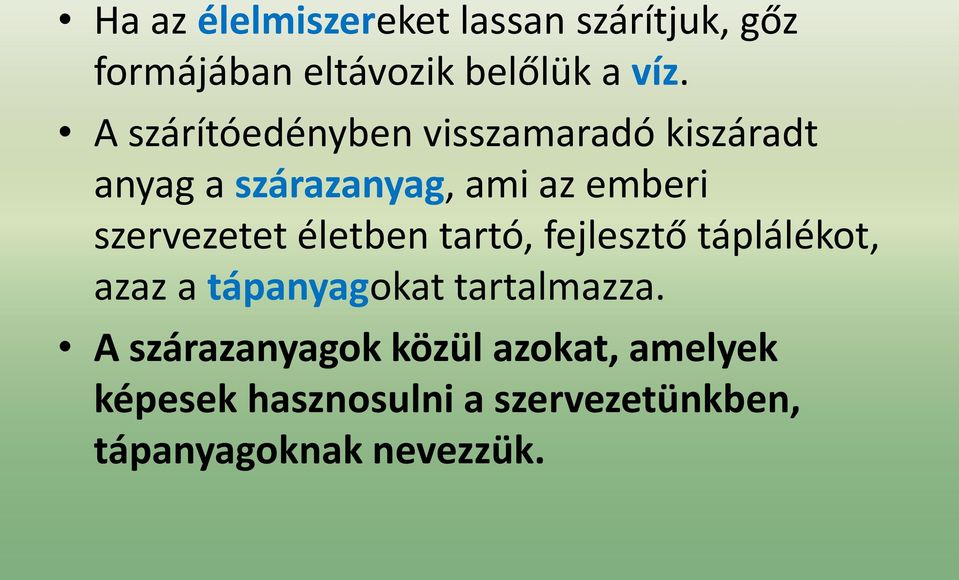 szervezetet életben tartó, fejlesztő táplálékot, azaz a tápanyagokat tartalmazza.
