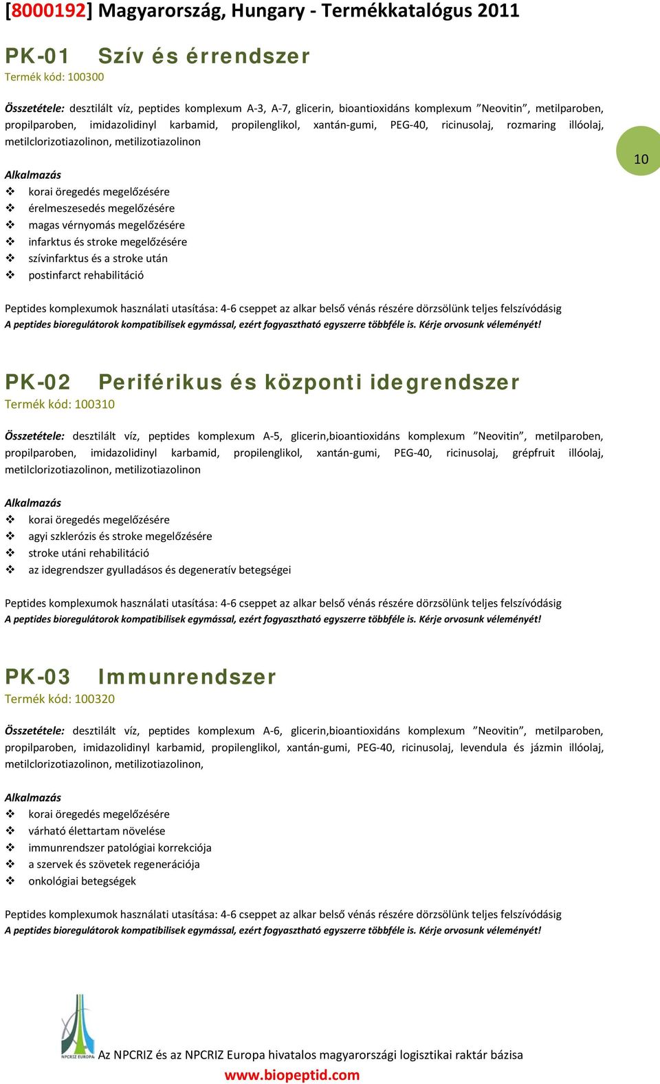 megelőzésére infarktus és stroke megelőzésére szívinfarktus és a stroke után postinfarct rehabilitáció 10 10 Peptides komplexumok használati utasítása: 4-6 cseppet az alkar belső vénás részére