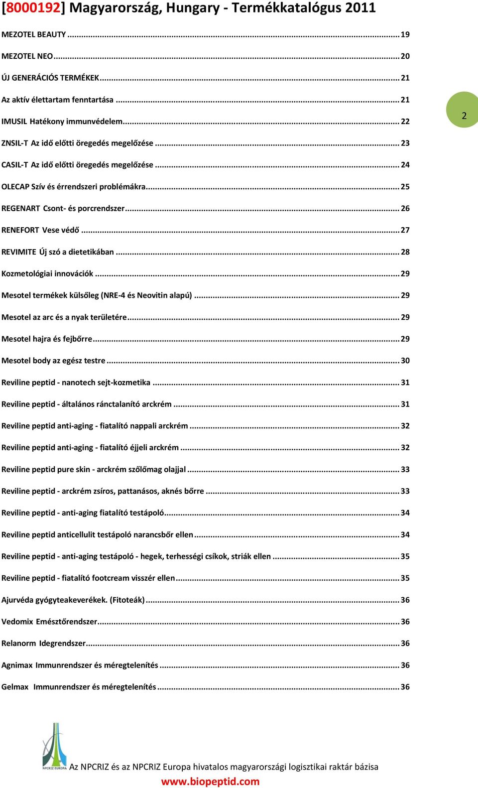 .. 28 Kozmetológiai innovációk... 29 Mesotel termékek külsőleg (NRE-4 és Neovitin alapú)... 29 Mesotel az arc és a nyak területére... 29 Mesotel hajra és fejbőrre... 29 Mesotel body az egész testre.