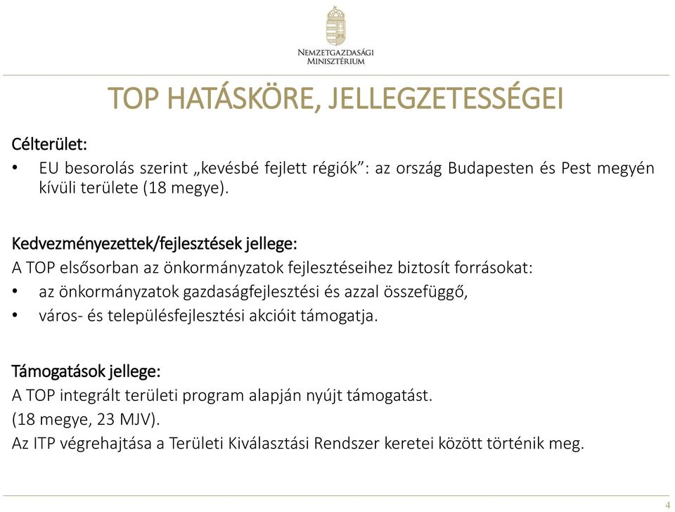 Kedvezményezettek/fejlesztések jellege: A TOP elsősorban az önkormányzatok fejlesztéseihez biztosít forrásokat: az önkormányzatok