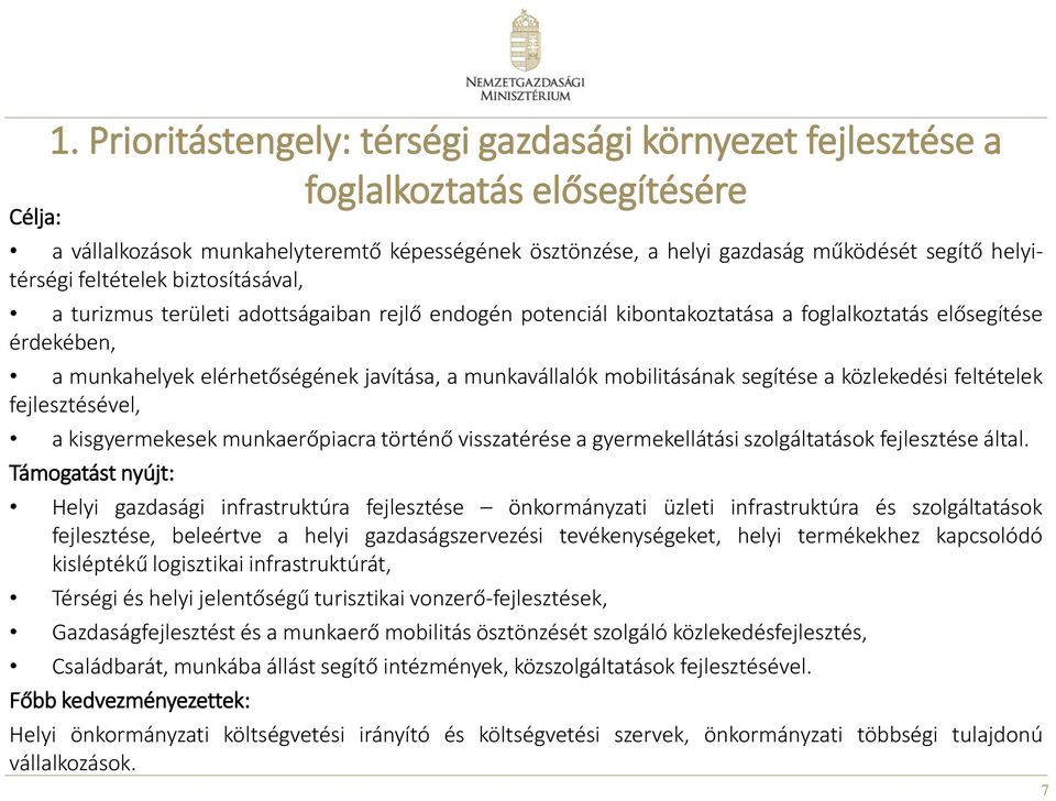 munkavállalók mobilitásának segítése a közlekedési feltételek fejlesztésével, a kisgyermekesek munkaerőpiacra történő visszatérése a gyermekellátási szolgáltatások fejlesztése által.