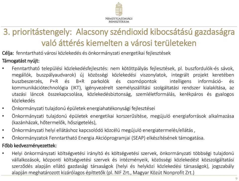 buszfordulók-és sávok, megállók, buszpályaudvarok) új közösségi közlekedési viszonylatok, integrált projekt keretében buszbeszerzés, P+R és B+R parkolók és csomópontok intelligens információ- és