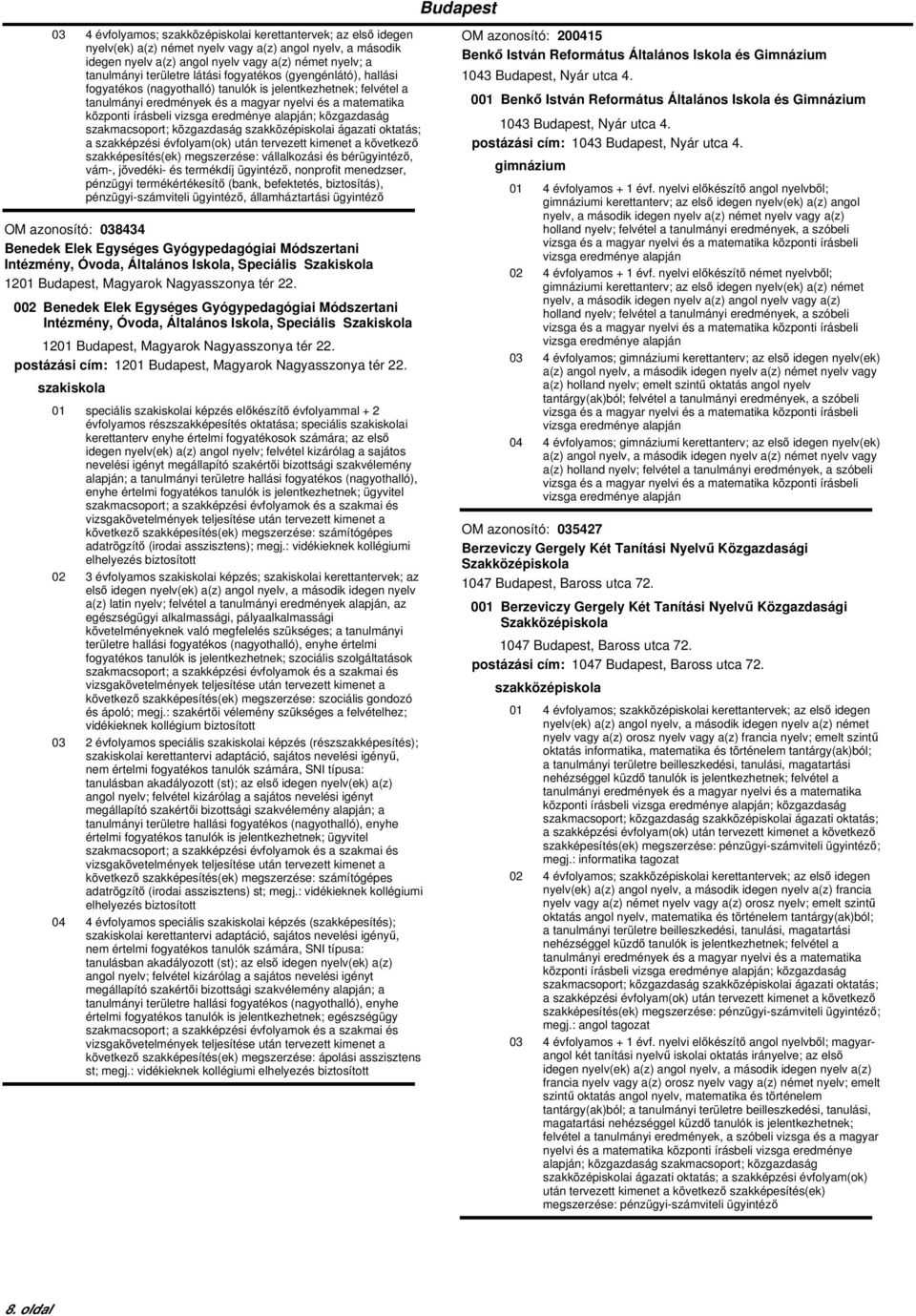 alapján; közgazdaság szakmacsoport; közgazdaság i ágazati oktatás; a szakképzési szakképesítés(ek) megszerzése: vállalkozási és bérügyintéző, vám-, jövedéki- és termékdíj ügyintéző, nonprofit