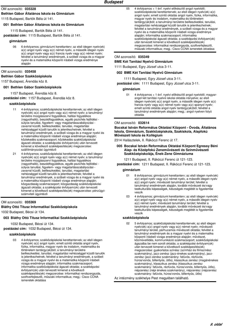 06 6 évfolyamos; i kerettanterv; az első idegen nyelv(ek) a(z) angol nyelv vagy a(z) francia nyelv vagy a(z) német nyelv; felvétel a tanulmányi eredmények, a szóbeli vizsga és a magyar alapján OM