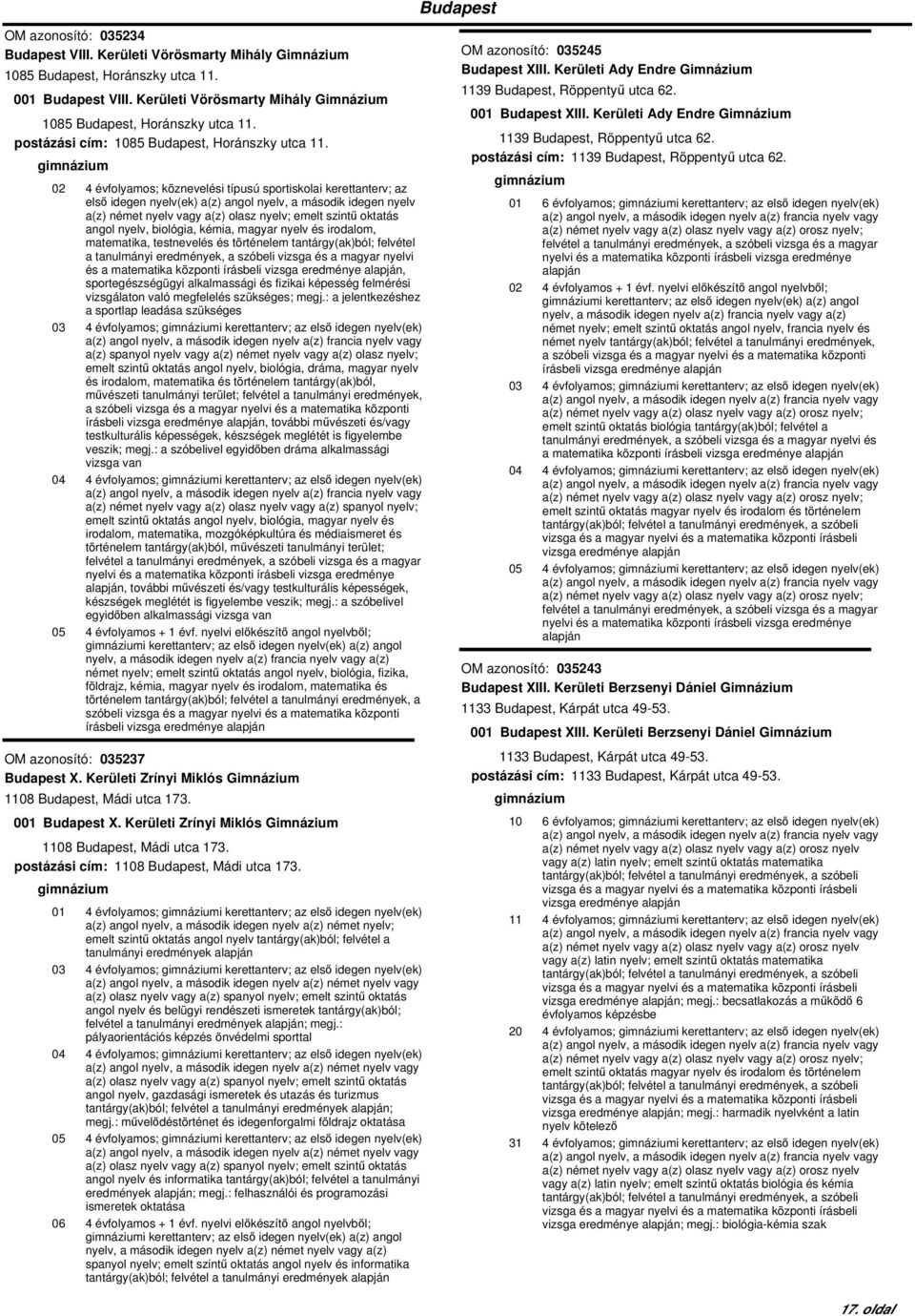 02 4 évfolyamos; köznevelési típusú sportiskolai kerettanterv; az első idegen nyelv(ek) a(z) angol nyelv, a második idegen nyelv a(z) német nyelv vagy a(z) olasz nyelv; emelt szintű oktatás angol