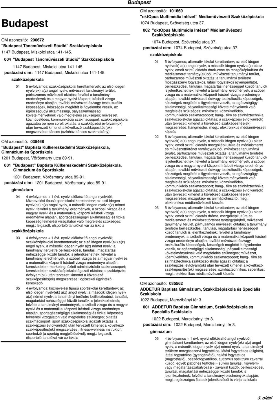 01 5 évfolyamos; i kerettantervek; az első idegen nyelv(ek) a(z) angol nyelv; művészeti tanulmányi terület, párhuzamos művészeti oktatás; felvétel a tanulmányi eredmények és a magyar nyelvi központi