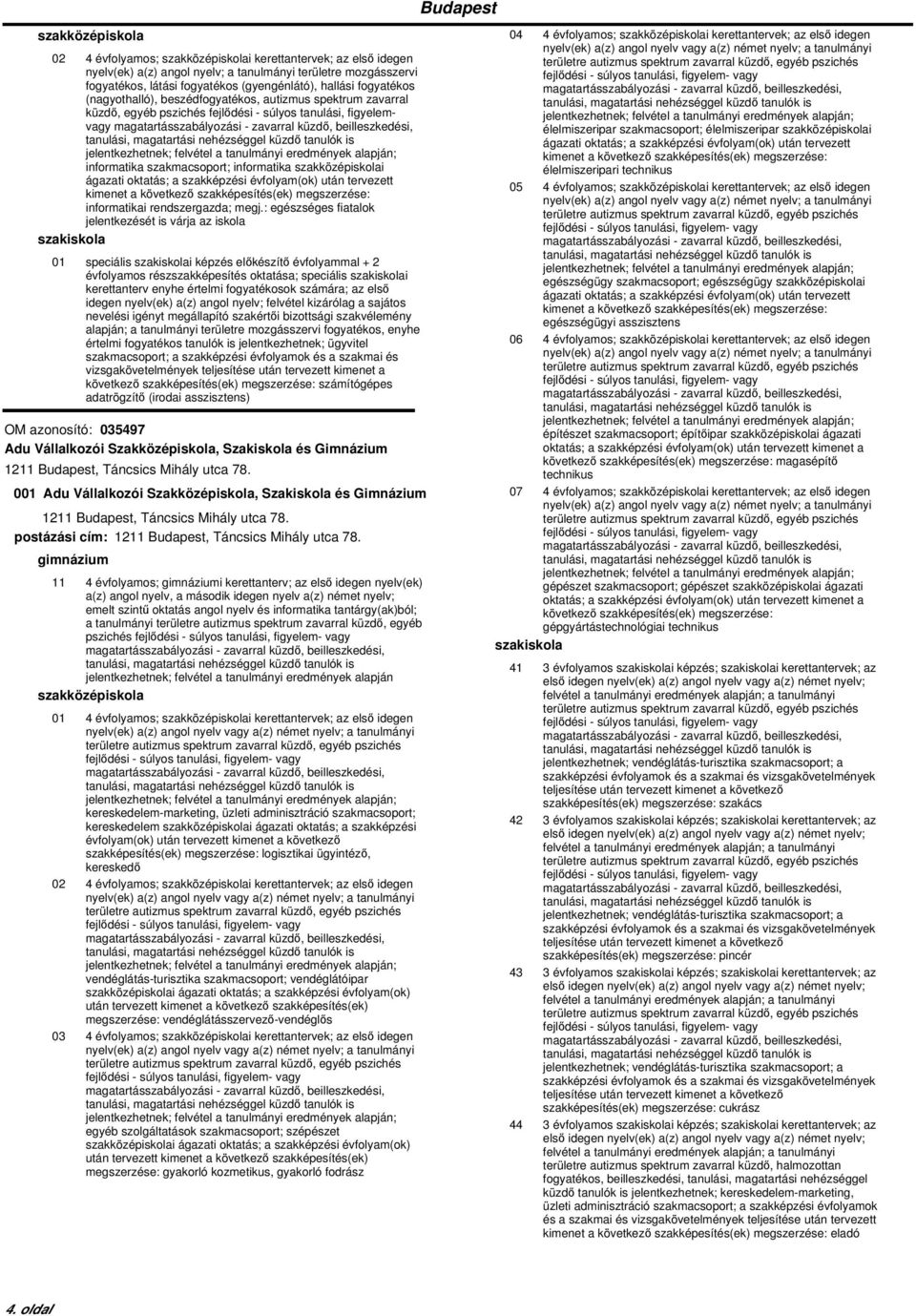 : egészséges fiatalok jelentkezését is várja az iskola 01 speciális i képzés előkészítő évfolyammal + 2 évfolyamos részszakképesítés oktatása; speciális i kerettanterv enyhe értelmi fogyatékosok