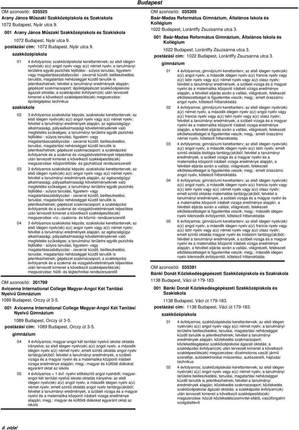 01 4 évfolyamos; i kerettantervek; az első idegen gépészet szakmacsoport; épületgépészet i épületgépész technikus 02 3 évfolyamos i képzés; i kerettantervek; az jelentkezhetnek; gépészet