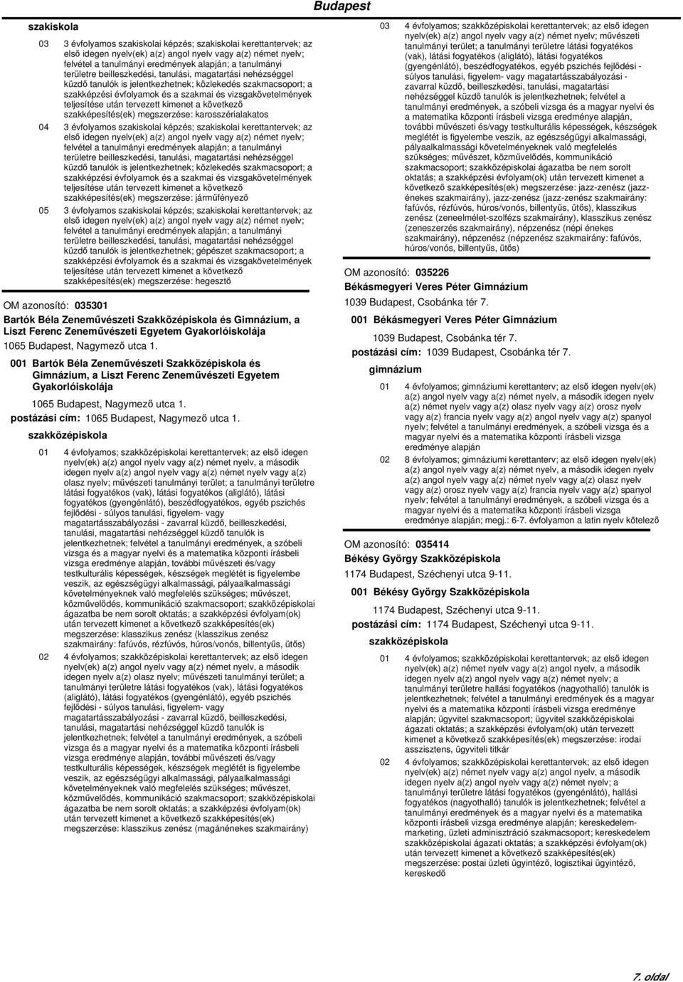 a szakképesítés(ek) megszerzése: járműfényező 05 3 évfolyamos i képzés; i kerettantervek; az területre beilleszkedési, tanulási, magatartási nehézséggel küzdő tanulók is jelentkezhetnek; gépészet