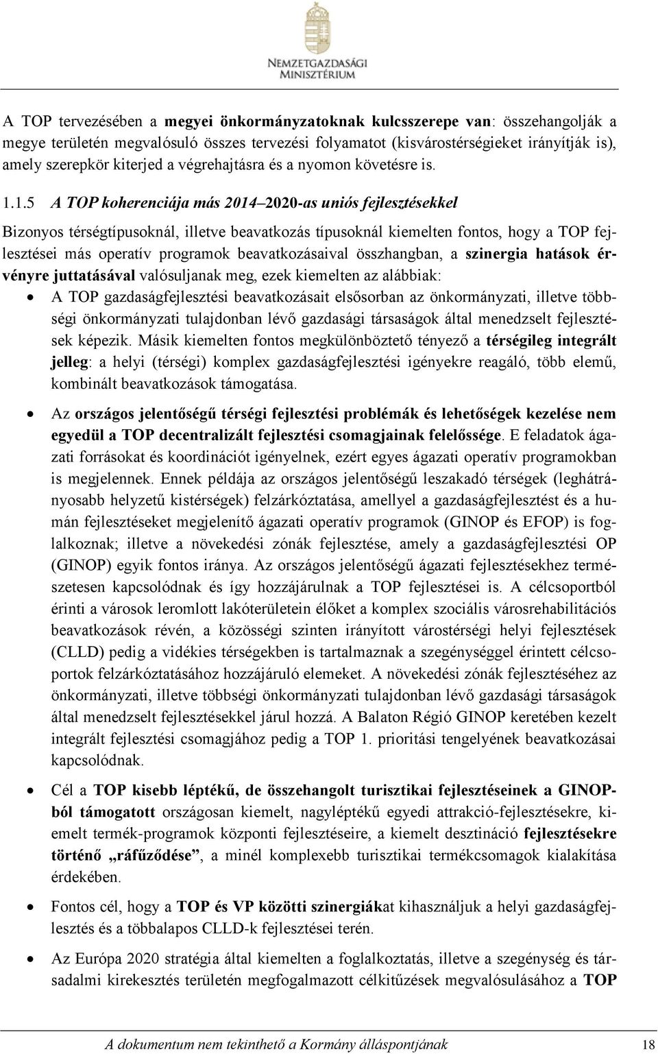 1.5 A TOP koherenciája más 2014 2020-as uniós fejlesztésekkel Bizonyos térségtípusoknál, illetve beavatkozás típusoknál kiemelten fontos, hogy a TOP fejlesztései más operatív programok