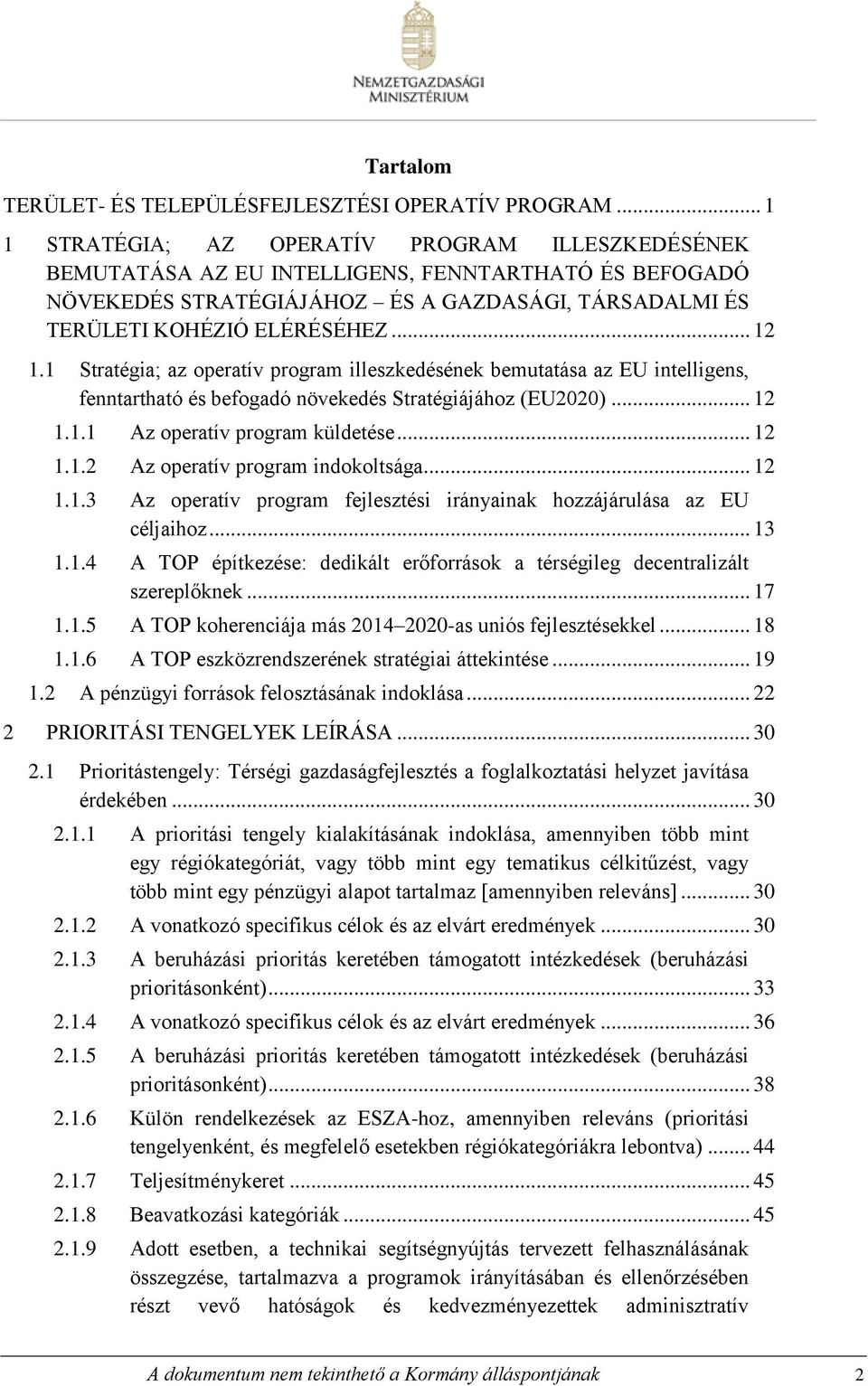 1 Stratégia; az operatív program illeszkedésének bemutatása az EU intelligens, fenntartható és befogadó növekedés Stratégiájához (EU2020)... 12 1.1.1 Az operatív program küldetése... 12 1.1.2 Az operatív program indokoltsága.